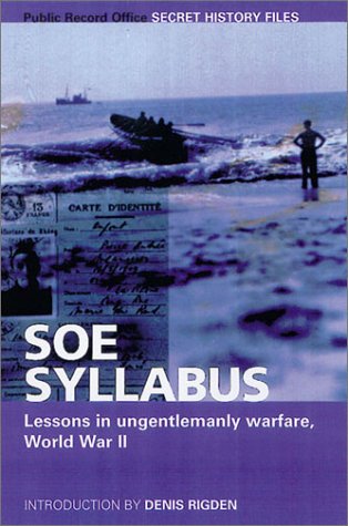 SOE SYLLABUS: Lessons in Ungentlemanly Warfare, World War II (Secret History Files) by Denis Rigden