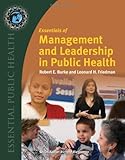 Essentials of Management and Leadership in Public Health, Burke, Robert E. and Friedman, Leonard H., 0763742910