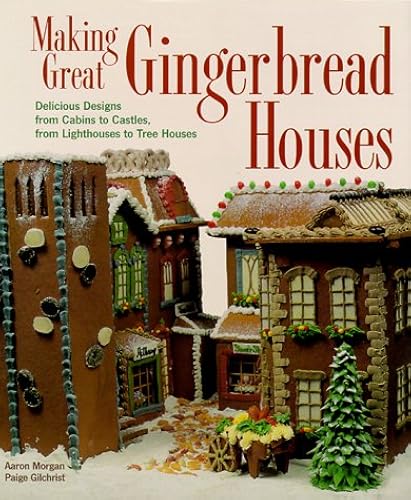 Download Making Great Gingerbread Houses: Delicious Designs from Cabins to Castles, from Lighthouses to Tree Houses PDF