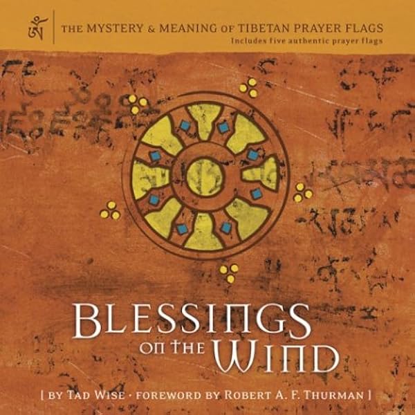 Blessings On The Wind The Mystery Meaning Of Tibetan Prayer Flags Wise Tad Thurman Robert Amazon Com Books