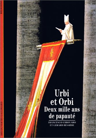 Urbi et Orbi : Deux mille ans de papauté by Francesco Chiovaro, Gérard Bessière