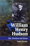 William Henry Hudson: Life, Literature, and Science by 
