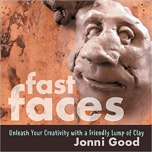 Fast Faces: Unleash Your Creativity With a Friendly Lump of Clay, by Jonni Good Fast Faces: Unleash Your Creativity With a Friendly Lump of Clay, by Jonni Good