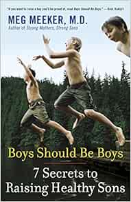 Boys Should Be Boys 7 Secrets To Raising Healthy Sons Meeker Meg Books Amazon Com