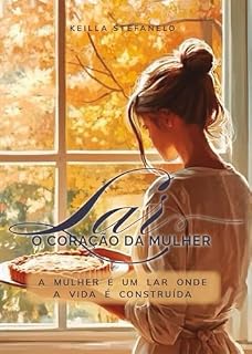 Livro Lar, o coração da mulher: A mulher é um lar onde a vida é construída
