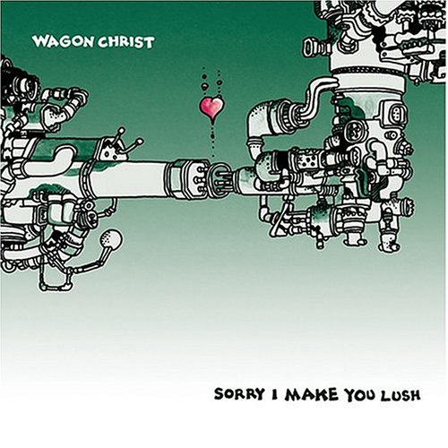 wagon christ - Sorry I Make You Lush - Zortam Music