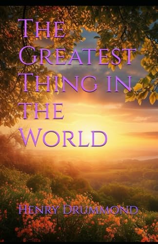 ヘンリー・ドラモンド「世界で最も偉大なもの」 Amazon.com: The Greatest Thing In The World: 9781599866635