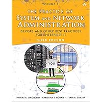 Practice of System and Network Administration, The: DevOps and other Best Practices for Enterprise IT, Volume 1