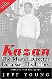 Kazan on Film: The Master Director Discusses His Film by