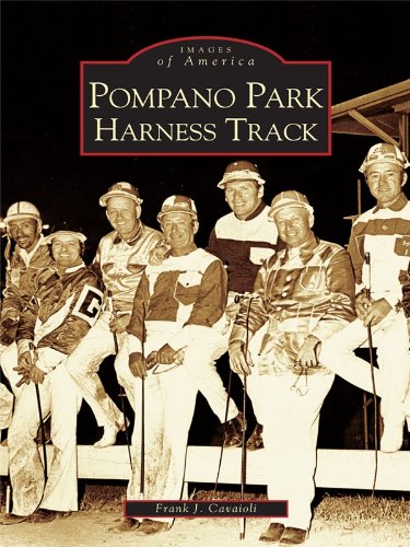 Pompano Park Harness Track (Images of America) by Frank J. Cavaioli