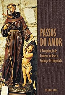 Livro Passos do Amor: A peregrinação de Francisco, de Assis a Santiago de Compostela (Descobrindo Novos Caminhos Livro 2)