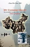 My Chinese Heart: The Incredible Journey of Rev. Verent Mills, Father of Orphans by Dr. Chun-Wai Chan MD