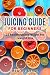 Juicing guide for beginners: 25 health juicing recipes for weight loss by 