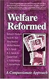 Welfare Reformed: A Compassionate Approach by