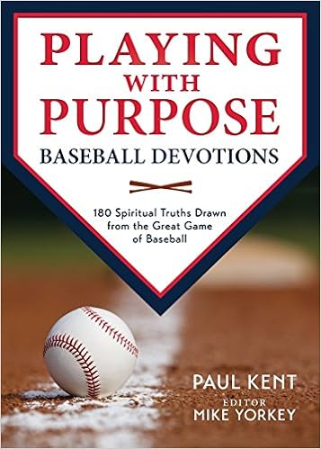 Playing with Purpose: Baseball Devotions, by Paul Kent Playing with Purpose: Baseball Devotions, by Paul Kent
