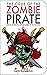 The Code of the Zombie Pirate: How to Become an Undead Master of the High Seas (Zen of Zombie Series by Scott Kenemore