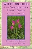 Wild Orchids of the Northeastern United States: A Field Guide (Comstock Books)