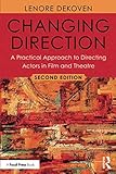 Changing Direction: A Practical Approach to Directing Actors in Film and Theatre by Lenore DeKoven