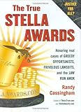 The True Stella Awards: Honoring real cases of greedy opportunists, frivolous lawsuits, and the law run amok by Randy Cassingham