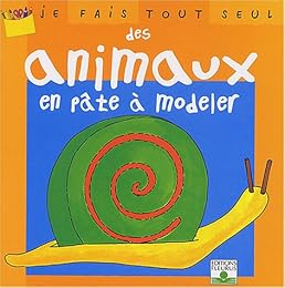 Je fais tout seul des animaux en pâte à modeler
