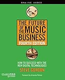 The Future of the Music Business: How to Succeed with the New Digital Technologies, Fourth Edition (Music Pro Guides)