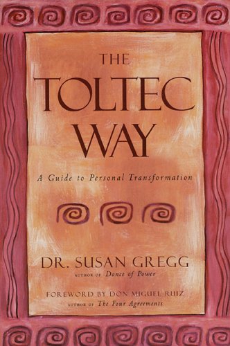 The Toltec Way: A Guide to Personal Transformation (The Essential Wisdom Library) by Susan Gregg