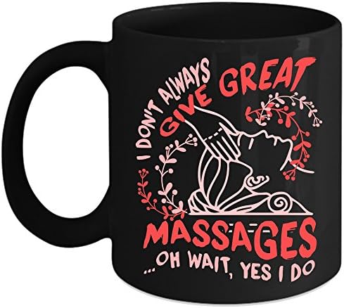 I Don't Always Give Great Massages Coffee Mug, Cute Therapist Coffee Cup (Coffee Mug 11oz - Black)