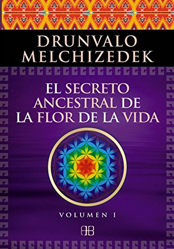 El secreto ancestral de la flor de la vida. Volumen 1: Una transcripción editada del Taller La Flor de la Vida presentada en vivo a la Madre Tierra de 1985 a 1994