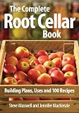 The Complete Root Cellar Book: Building Plans, Uses and 100 Recipes