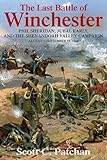 The Last Battle of Winchester: Phil Sheridan, Jubal Early, and the Shenandoah Valley Campaign, August 7 - September 19, 1864