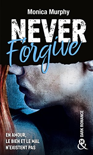 Never Forgive T2 : Après Never Forget, la Dark Romance continue dans l'interdit (&H) (French Editio by Monica Murphy
