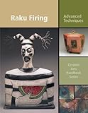 Raku Firing: Advanced Techniques (Ceramic Arts Handbook) by