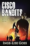 Cisco Bandits: A Gwynn Reznick Mystery (Gwynn Reznick Mystery Thriller Series Book 2)