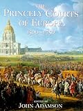The Princely Courts of Europe 1500-1750 by 