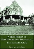 A Brief History of Fort Washington, Pennsylvania: From Farmland to Suburb by 