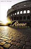 Rome from the Ground Up (From the Ground Up) by James H. S. McGregor front cover