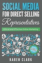 Social Media for Direct Selling Representatives: Ethical and Effective Online Marketing (Volume 1)