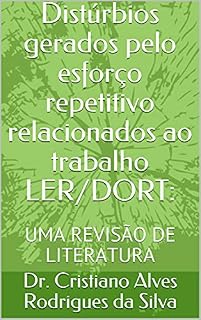 Livro Distúrbios gerados pelo esforço repetitivo relacionados ao trabalho LER/DORT: UMA REVISÃO DE LITERATURA
