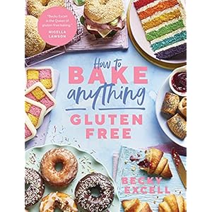 How to Bake Anything Gluten Free (From Sunday Times Bestselling Author): Over 100 Recipes for Everything from Cakes to…