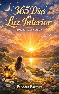 Livro 365 Dias de Luz Interior: Frases para a Alma: Um Devocional Espiritual Diário de Reflexão, Gratidão e Crescimento Interior