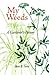 My Weeds: A Gardener's Botany by 