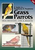A Guide to Neophema and Psephotus Grass Parrots : Their Mutations, Care and Breeding, Martin, Toby, 0958710244