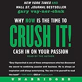 Crush It!: Why NOW Is the Time to Cash In on Your Passion by 
