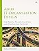 Agile IT Organization Design: For Digital Transformation and Continuous Delivery