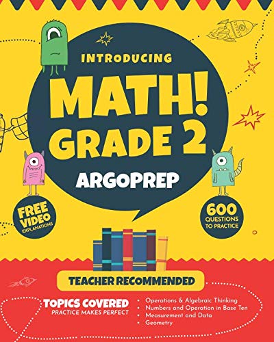 Introducing MATH! Grade 2 by ArgoPrep: 600+ Practice Questions + Comprehensive Overview of Each Topi Introducing MATH! Grade 2 by ArgoPrep: 600+ Practice Questions + Comprehensive Overview of Each Topi