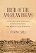 Birth of the American Dream: Four Immigrant Families, Nine Generations, The Middle-Class Struggle by Steven C. Hull