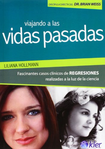 Descargar Viajando A Las Vidas Pasadas Fascinantes Casos Clinicos De Regresiones Realizadas A La Luz De La Ciencia Fascinating Clinical Cases Of Regression Done On The Basis Of Science Liliana Hollmann