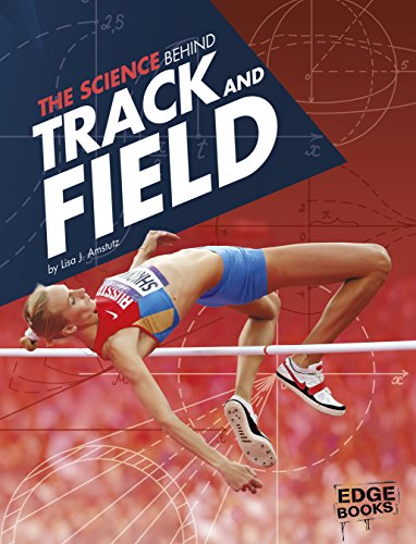 The Science Behind Track and Field (Science of the Summer Olympics)