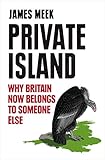 Private Island: Why Britain Now Belongs to Someone Else