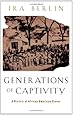 Generations of Captivity: A History of African-American Slaves